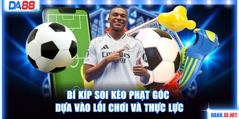 Bí kíp soi kèo phạt góc dựa vào lối chơi và thực lực