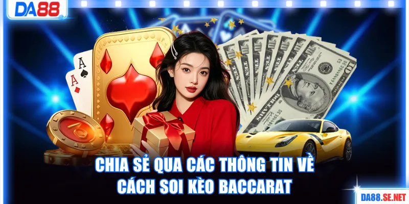 Chia sẻ qua các thông tin về cách soi kèo baccarat