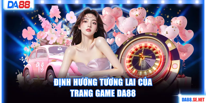 Định hướng tương lai của trang game DA88