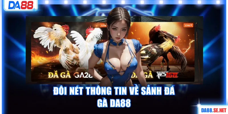Đôi nét thông tin về sảnh đá gà DA88