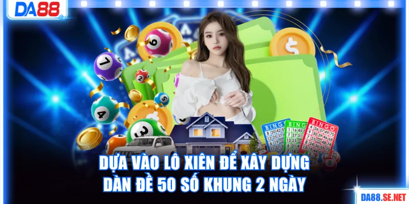 Dựa vào lô xiên xây dựng bộ số dễ trúng gần đây