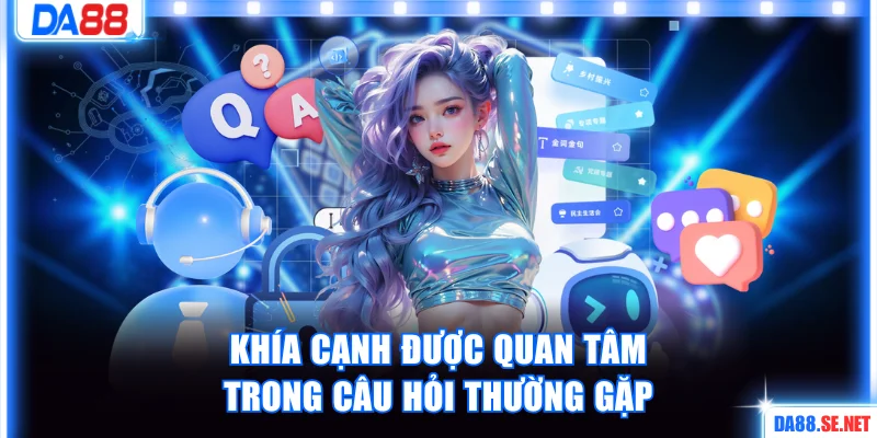 Những khía cạnh được quan tâm trong câu hỏi thường gặp